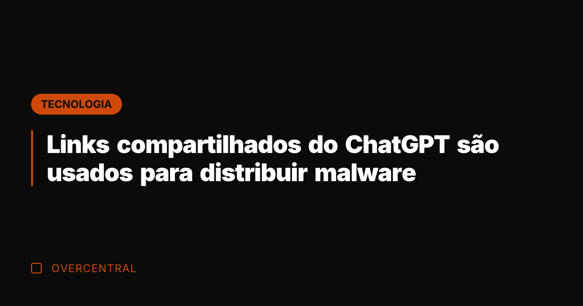 Links compartilhados do ChatGPT são usados para distribuir malware Links compartilhados do ChatGPT são usados para distribuir malware