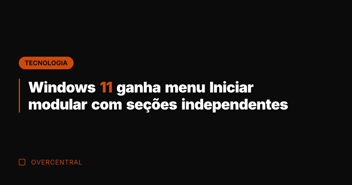 Windows 11 ganha menu Iniciar modular com seções independentes