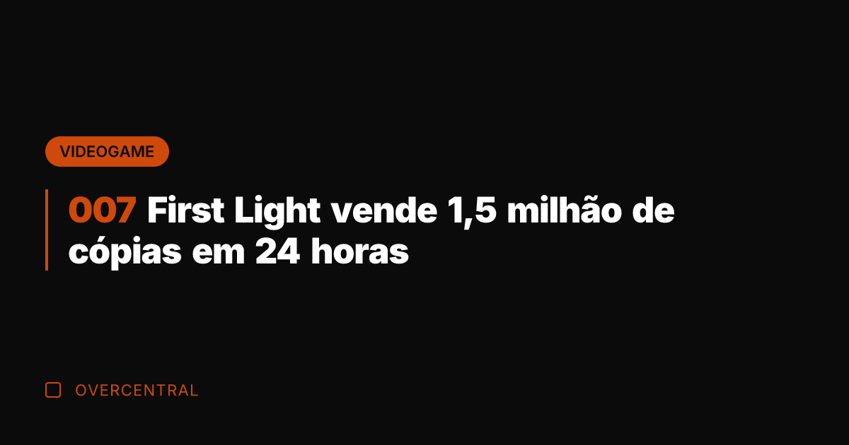 007 First Light vende 1,5 milhão de cópias em 24 horas