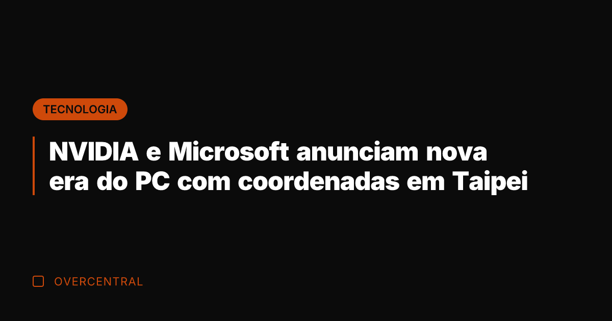 NVIDIA e Microsoft anunciam nova era do PC com coordenadas em Taipei NVIDIA e Microsoft anunciam nova era do PC com coordenadas em Taipei