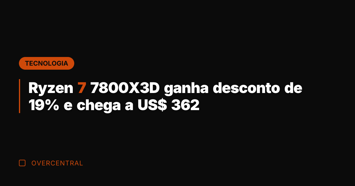 Ryzen 7 7800X3D ganha desconto de 19% e chega a US$ 362 Ryzen 7 7800X3D ganha desconto de 19% e chega a US$ 362