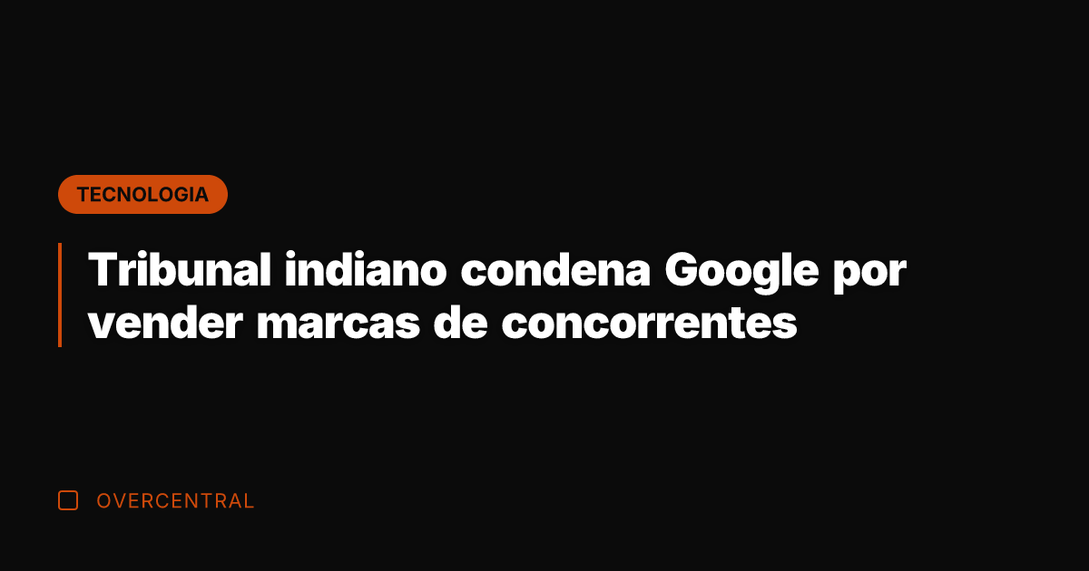 Tribunal indiano condena Google por vender marcas de concorrentes