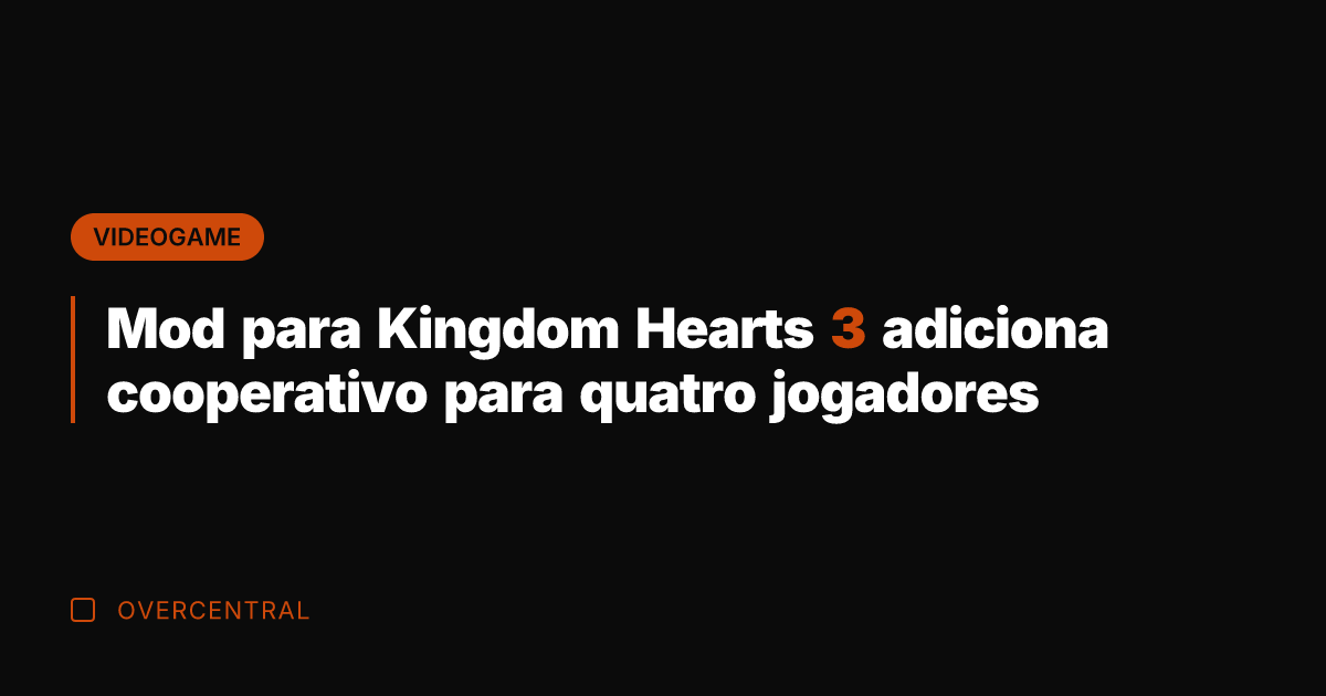 Mod para Kingdom Hearts 3 adiciona cooperativo para quatro jogadores