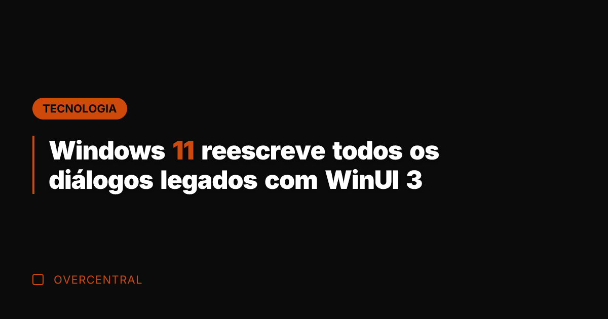 Windows 11 reescreve todos os diálogos legados com WinUI 3 Windows 11 reescreve todos os diálogos legados com WinUI 3