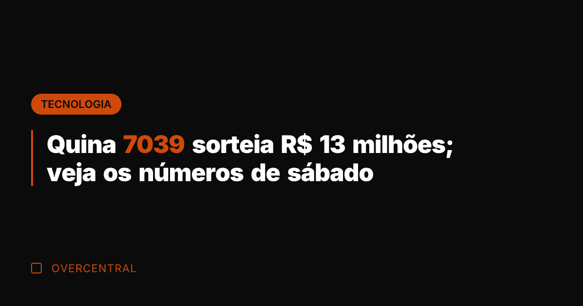 Quina 7039 sorteia R$ 13 milhões; veja os números de sábado