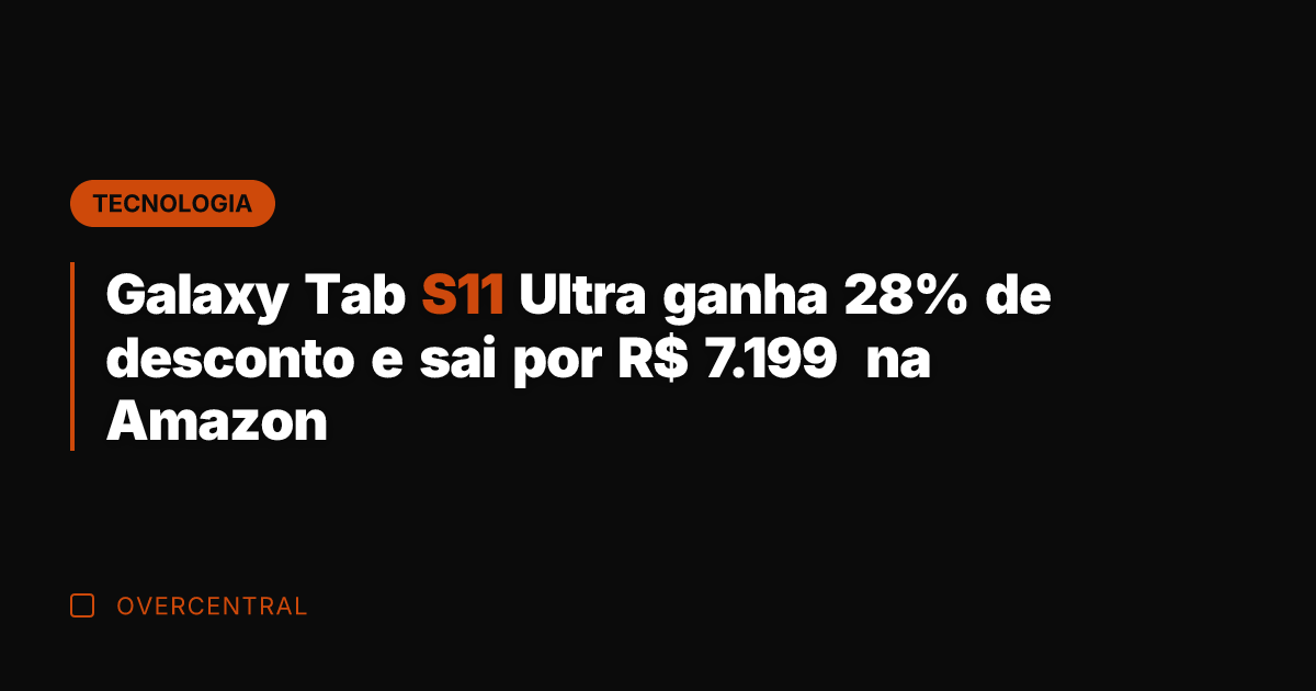 Galaxy Tab S11 Ultra ganha 28% de desconto e sai por R$