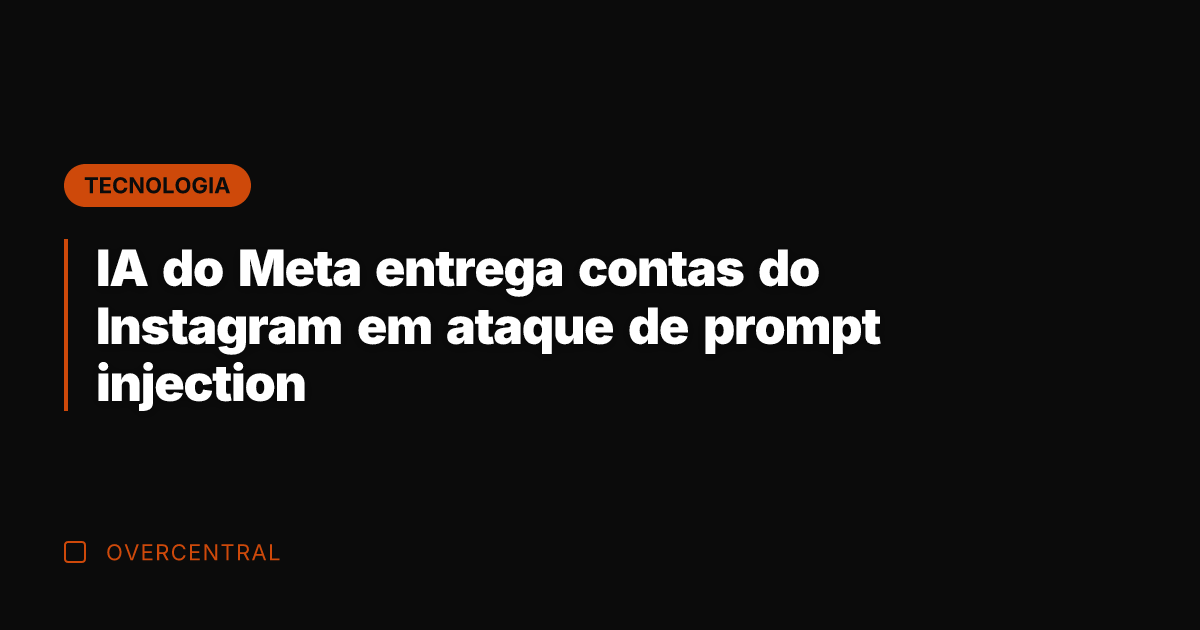 IA do Meta entrega contas do Instagram em ataque de prompt injection