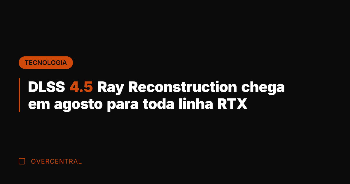 DLSS 4.5 Ray Reconstruction chega em agosto para toda linha RTX