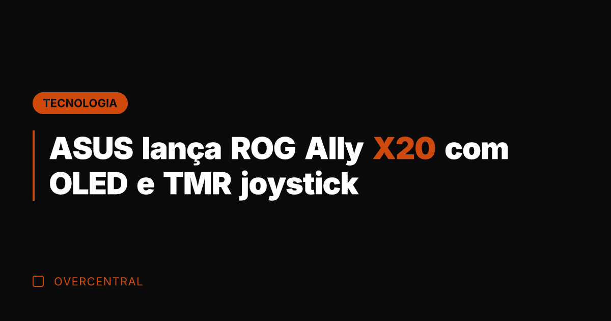 ASUS lança ROG Ally X20 com OLED e TMR joystick