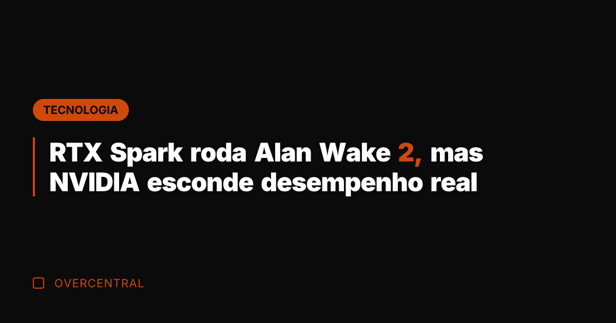 RTX Spark roda Alan Wake 2, mas NVIDIA esconde desempenho real
