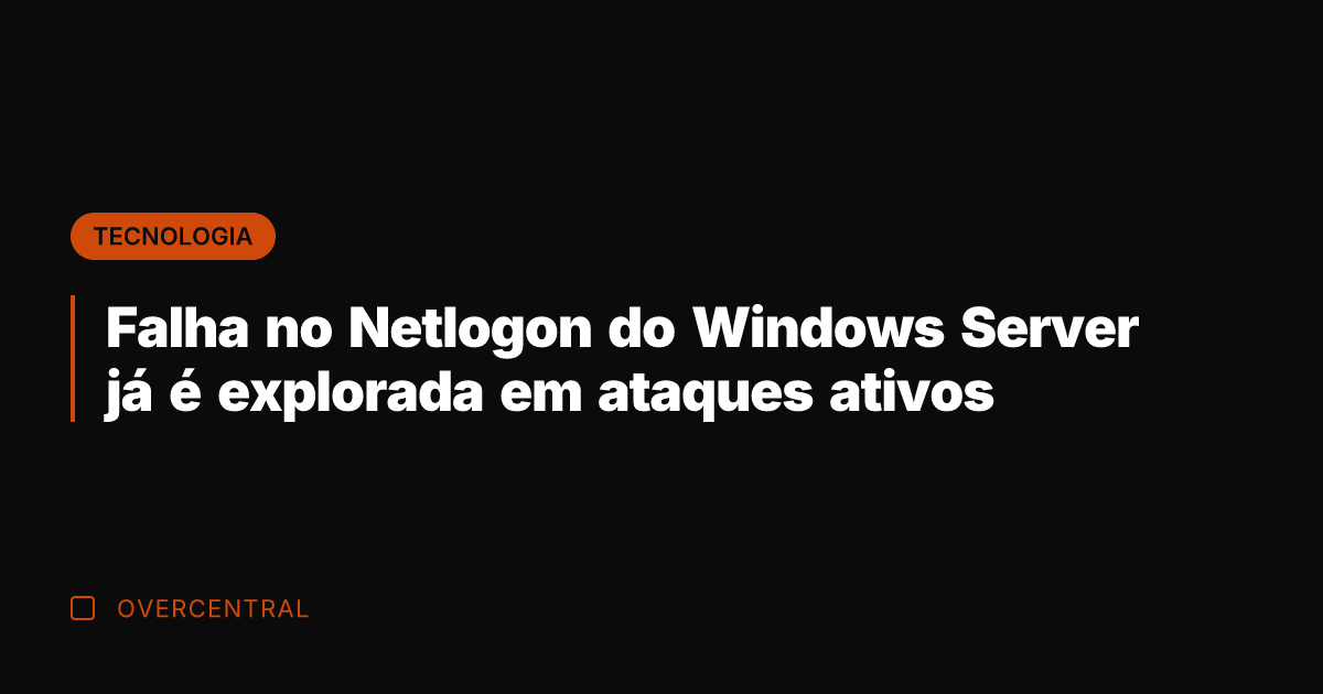 Falha no Netlogon do Windows Server já é explorada em ataques ativos