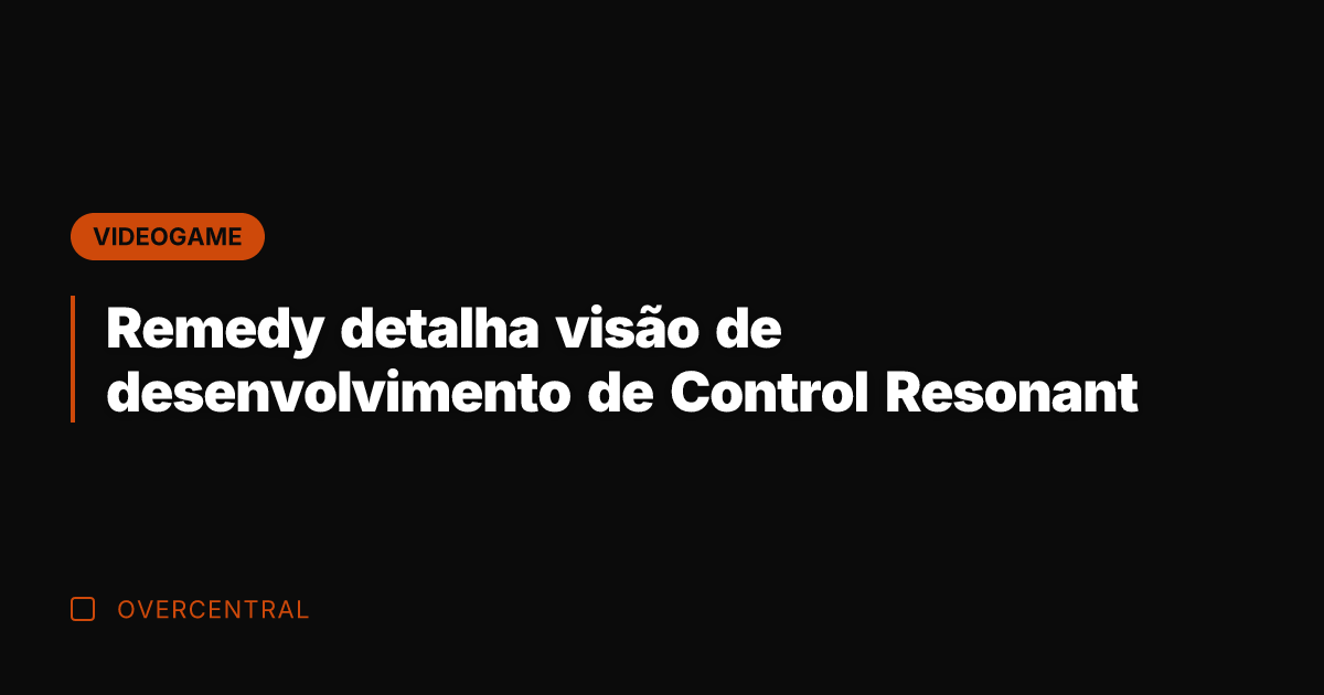 Remedy detalha visão de desenvolvimento de Control Resonant