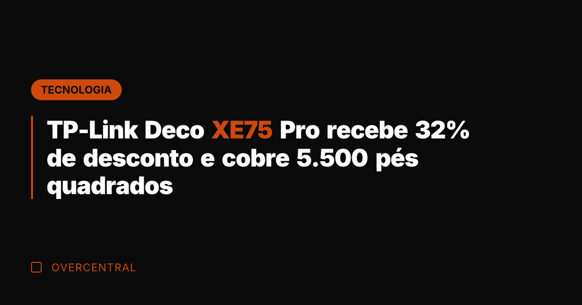 TP-Link Deco XE75 Pro recebe 32% de desconto e cobre 5.500 pés
