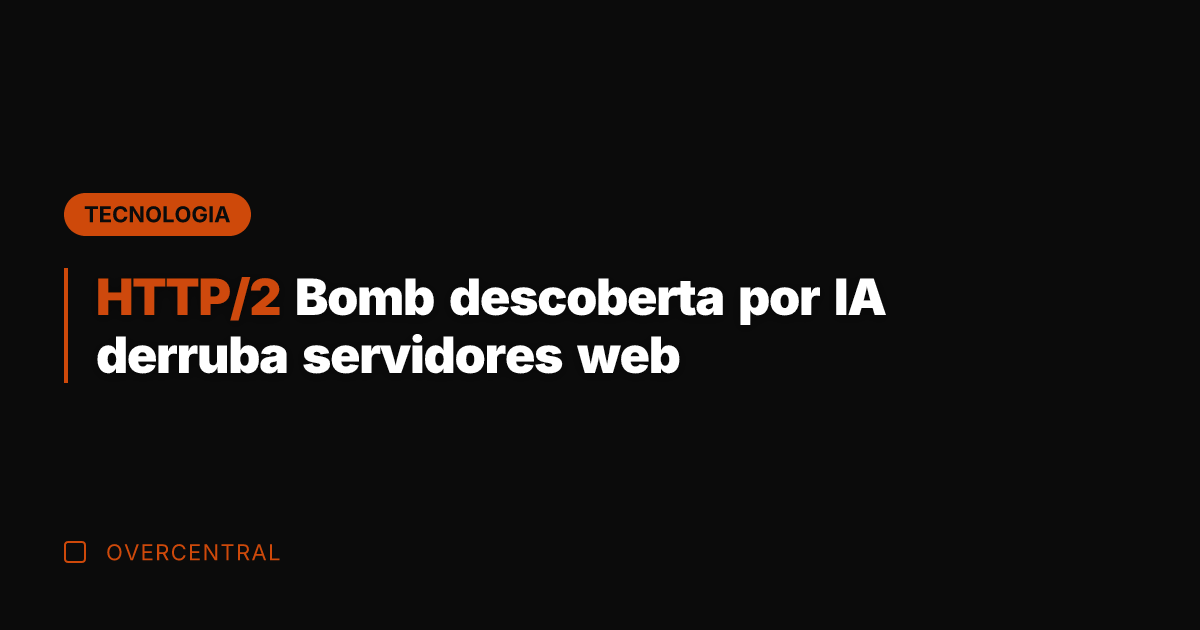 HTTP/2 Bomb descoberta por IA derruba servidores web