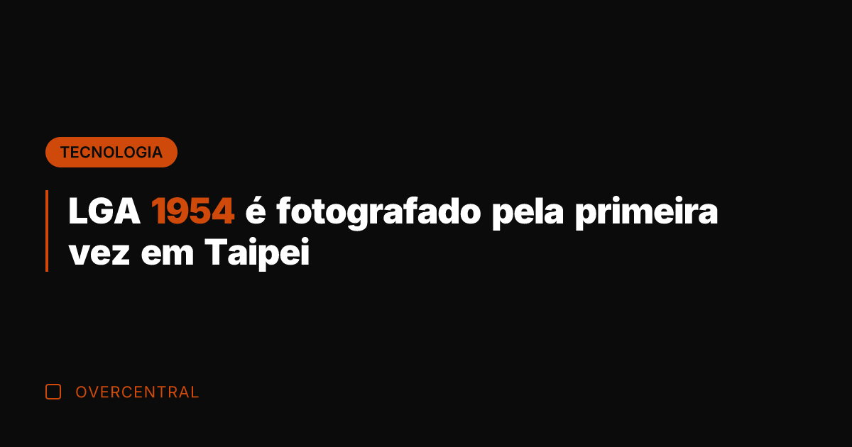 LGA 1954 é fotografado pela primeira vez em Taipei
