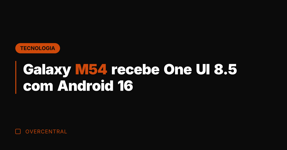 Galaxy M54 recebe One UI 8.5 com Android 16 Galaxy M54 recebe One UI 8.5 com Android 16