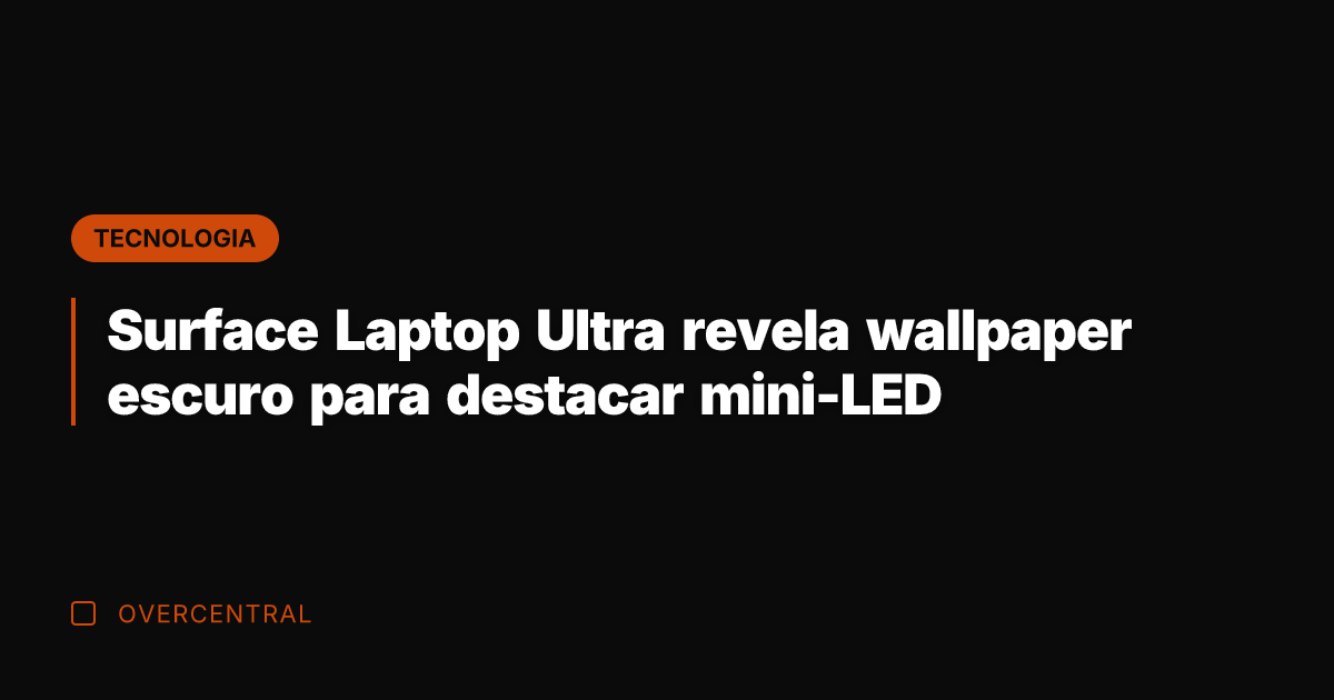Surface Laptop Ultra revela wallpaper escuro para destacar mini-LED