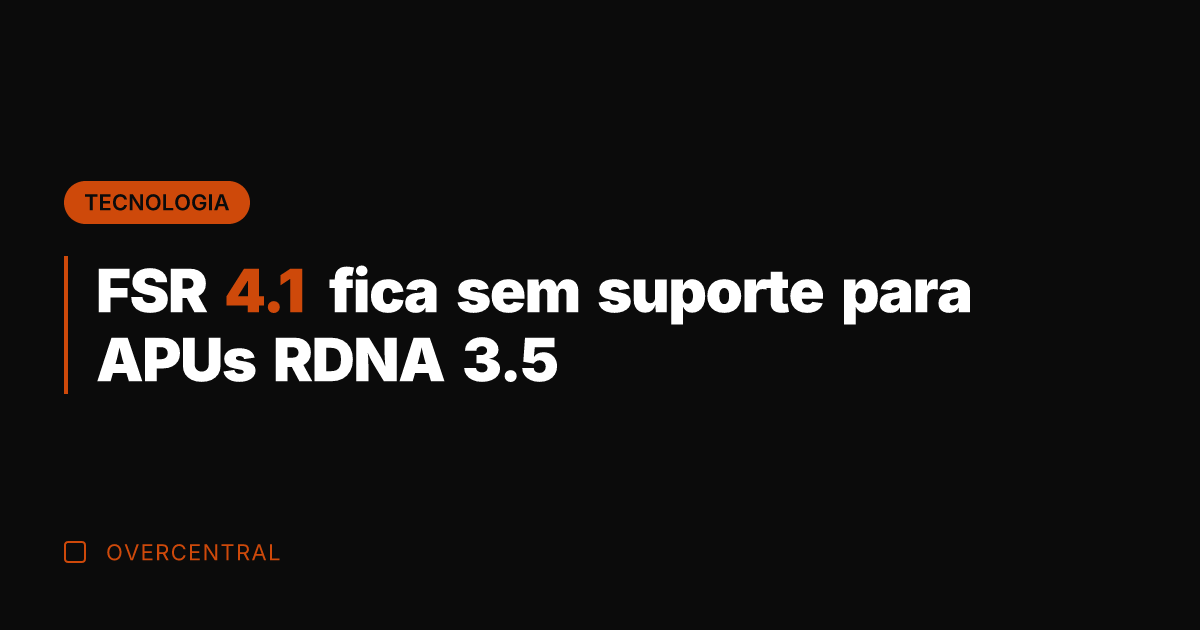 FSR 4.1 fica sem suporte para APUs RDNA 3.5