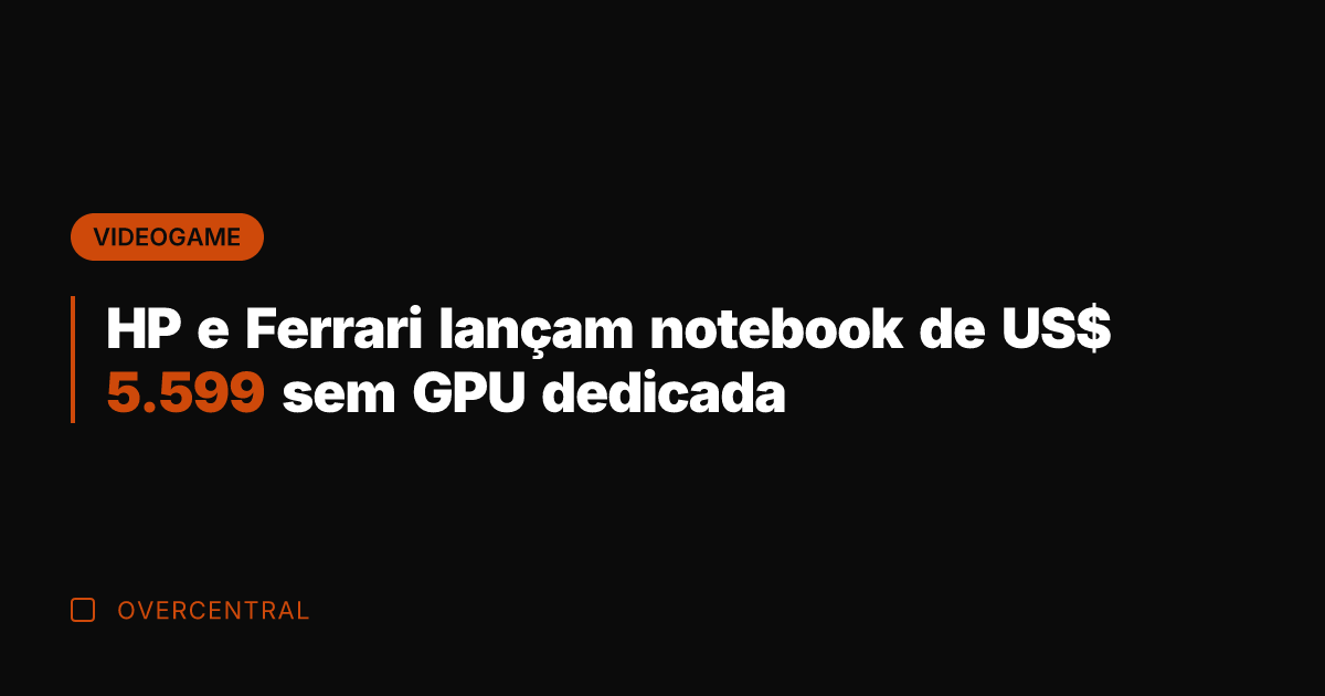 HP e Ferrari lançam notebook de US$ 5.599 sem GPU dedicada