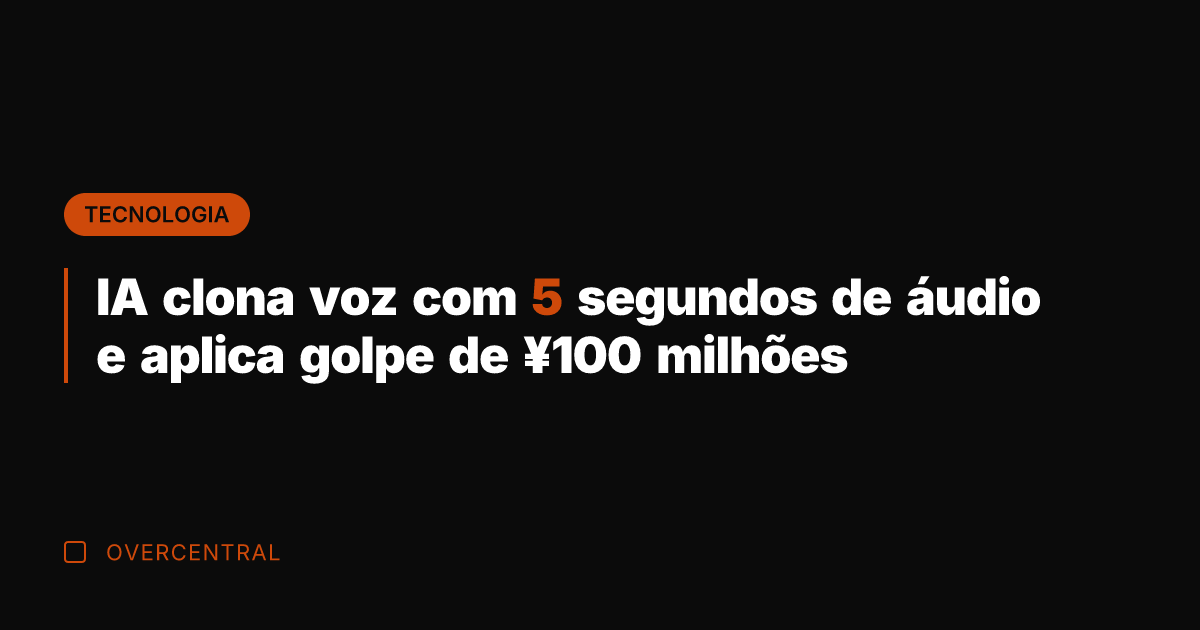 IA clona voz com 5 segundos de áudio e aplica golpe de