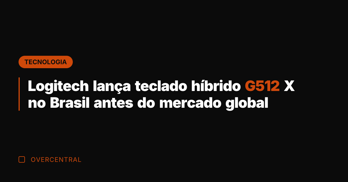 Logitech lança teclado híbrido G512 X no Brasil antes do mercado global
