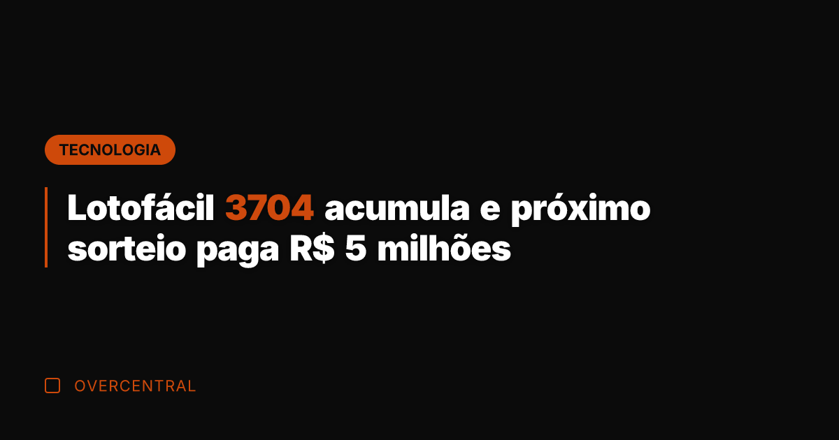 Lotofácil 3704 acumula e próximo sorteio paga R$ 5 milhões