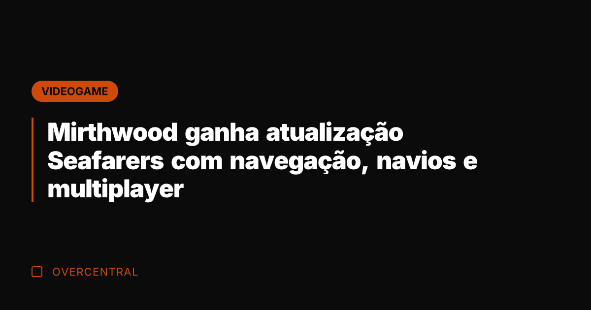 Mirthwood ganha atualização Seafarers com navegação, navios e multiplayer