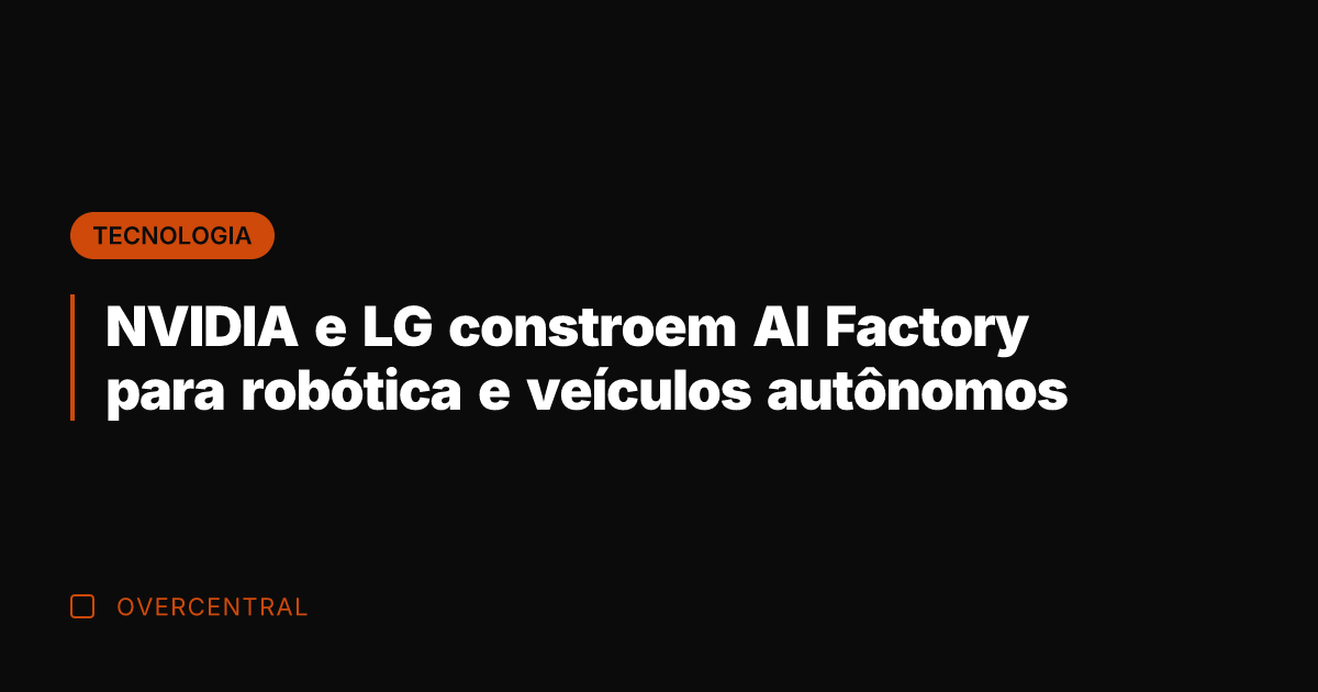 NVIDIA e LG constroem AI Factory para robótica e veículos autônomos