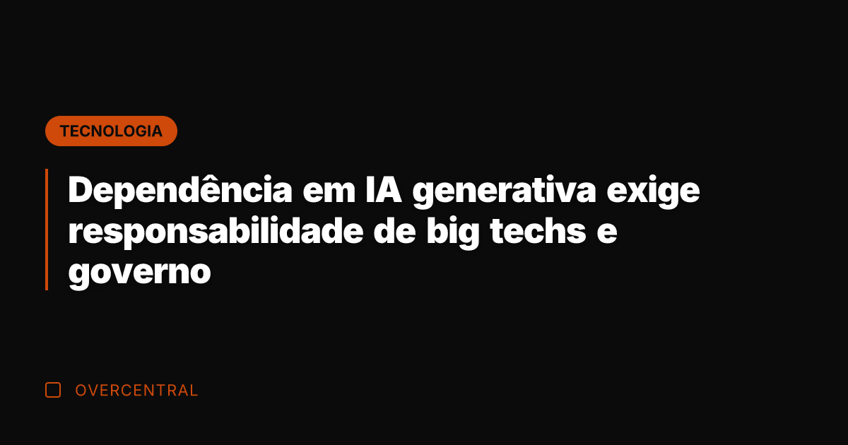 Dependência em IA generativa exige responsabilidade de big techs e governo