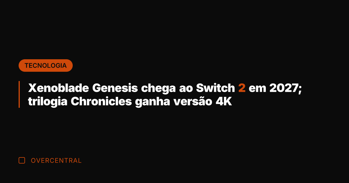 Xenoblade Genesis chega ao Switch 2 em 2027; trilogia Chronicles ganha versão