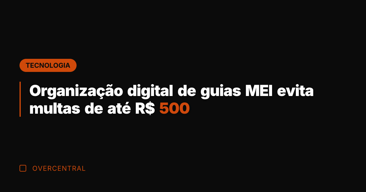 Organização digital de guias MEI evita multas de até R$ 500