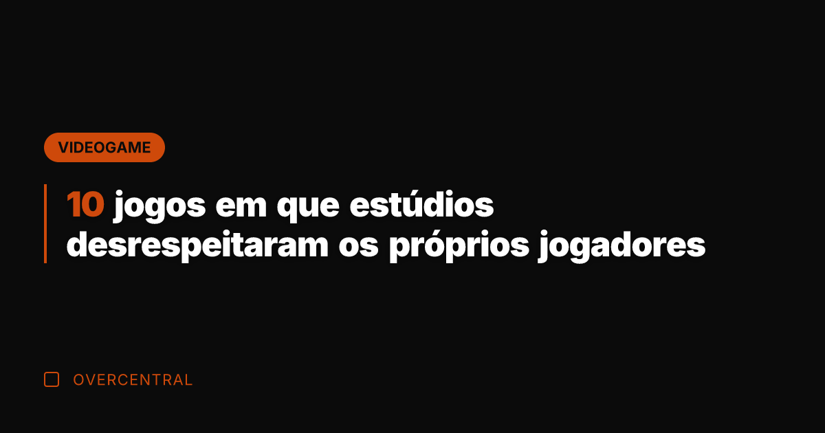 10 jogos em que estúdios desrespeitaram os próprios jogadores