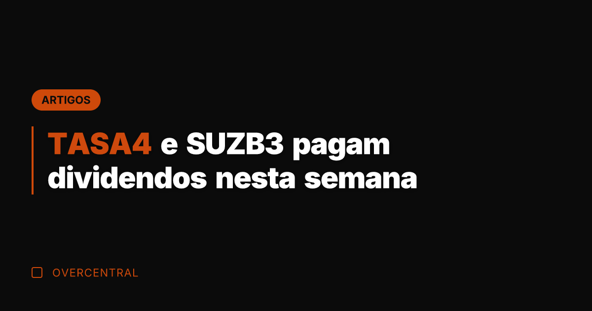 TASA4 e SUZB3 pagam dividendos nesta semana