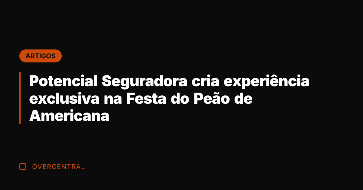 Potencial Seguradora cria experiência exclusiva na Festa do Peão de Americana
