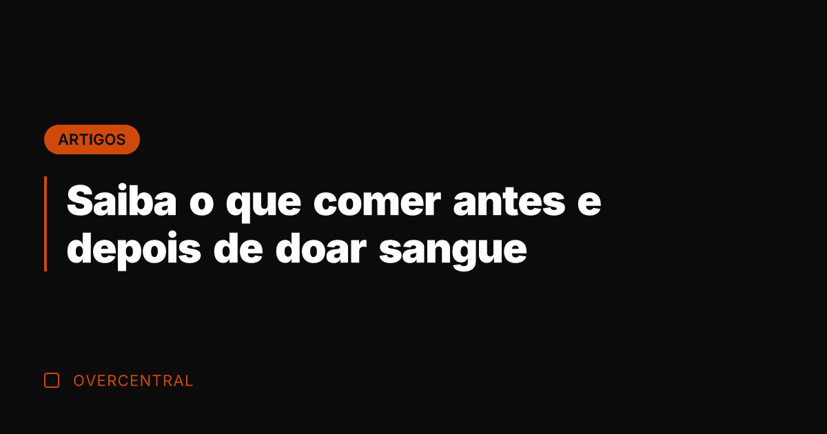Saiba o que comer antes e depois de doar sangue
