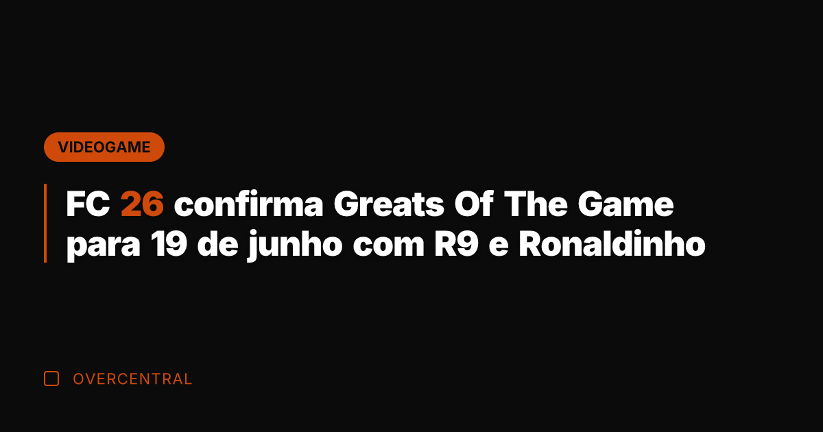 FC 26 confirma Greats Of The Game para 19 de junho com FC 26 confirma Greats Of The Game para 19 de junho com