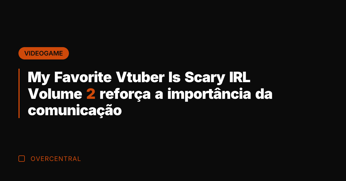 My Favorite Vtuber Is Scary IRL Volume 2 reforça a importância da