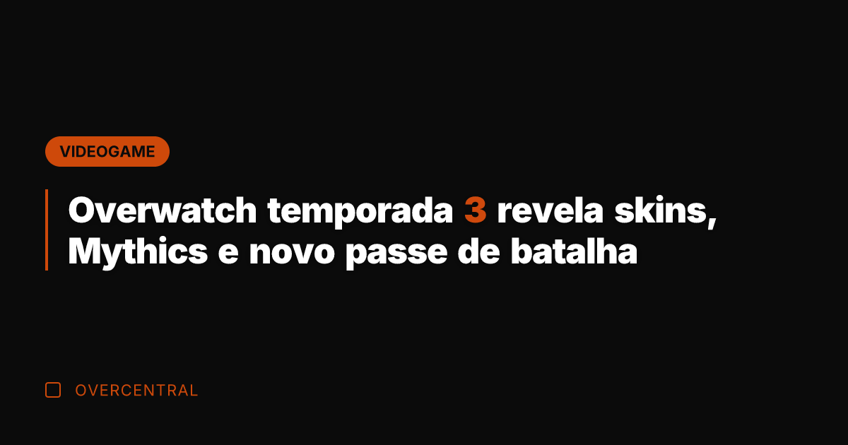 Overwatch temporada 3 revela skins, Mythics e novo passe de batalha Overwatch temporada 3 revela skins, Mythics e novo passe de batalha