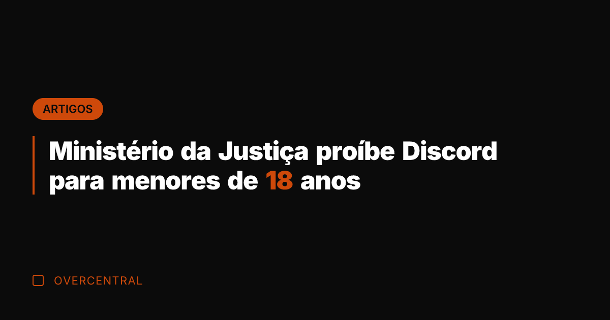 Ministério da Justiça proíbe Discord para menores de 18 anos Ministério da Justiça proíbe Discord para menores de 18 anos