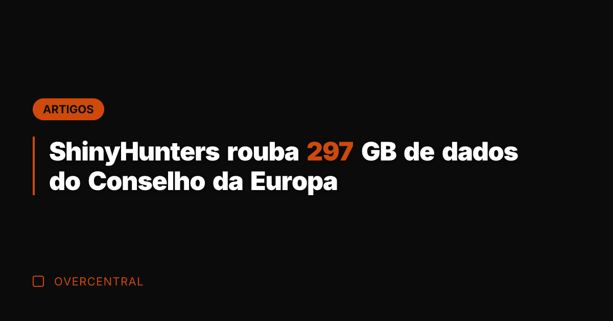ShinyHunters rouba 297 GB de dados do Conselho da Europa