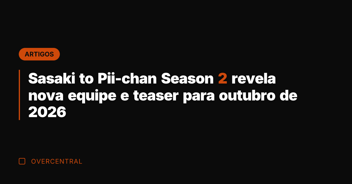 Sasaki to Pii-chan Season 2 revela nova equipe e teaser para outubro