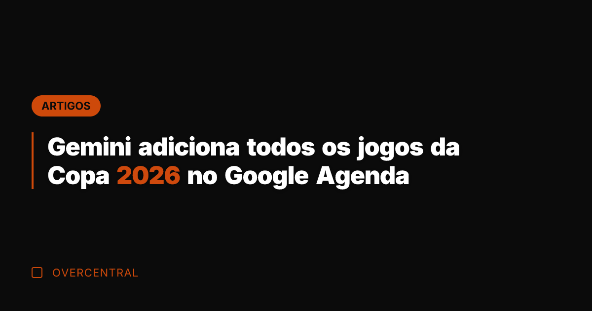 Gemini adiciona todos os jogos da Copa 2026 no Google Agenda