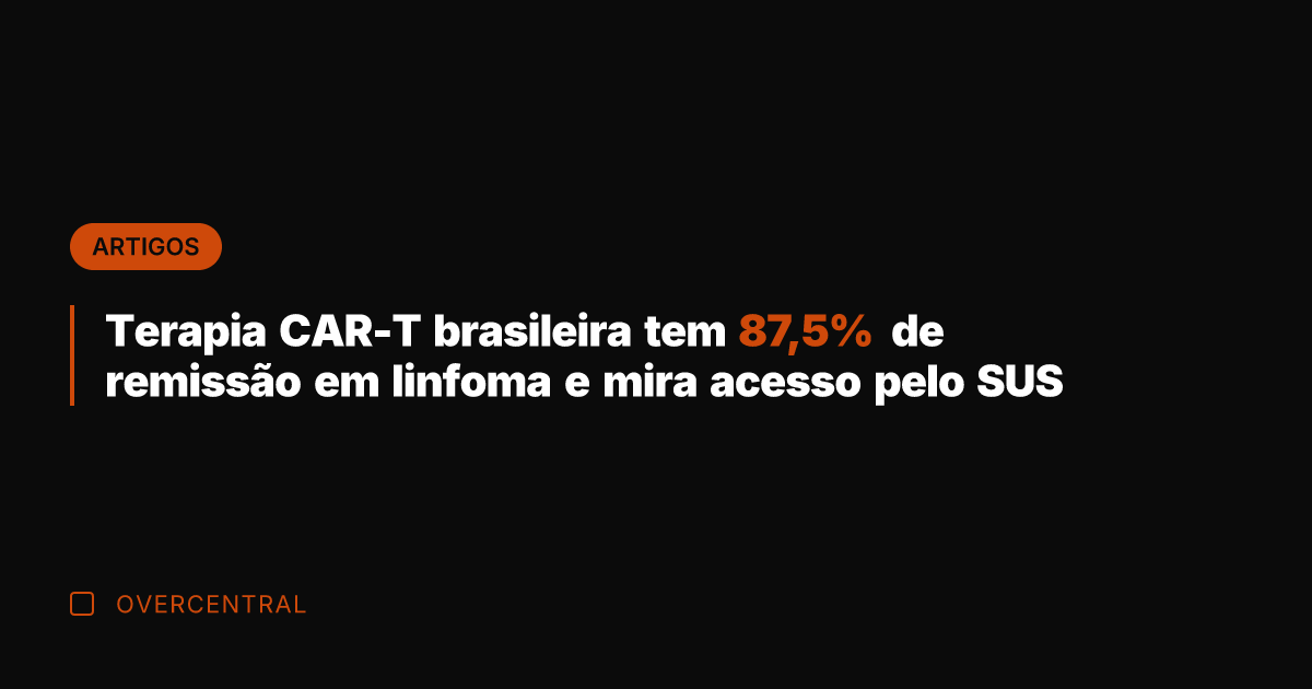Terapia CAR-T brasileira tem 87,5% de remissão em linfoma e mira acesso