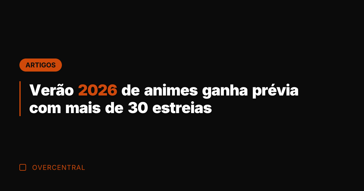 Verão 2026 de animes ganha prévia com mais de 30 estreias