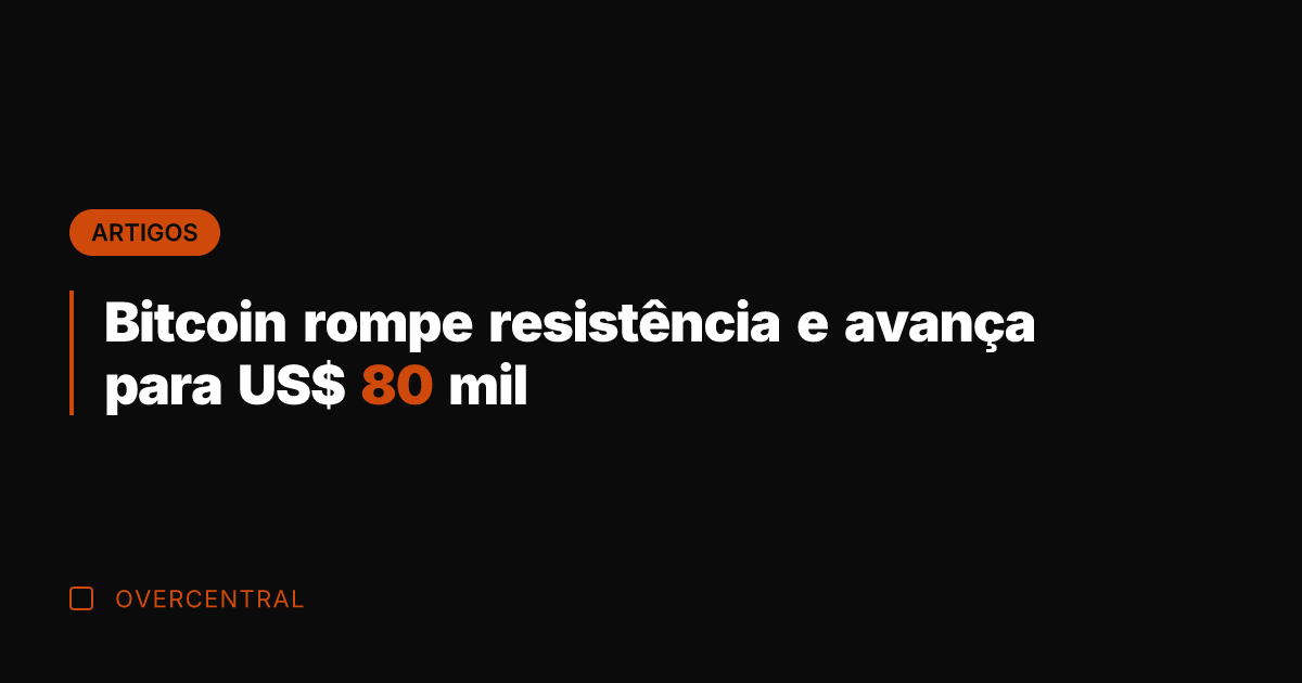 Bitcoin rompe resistência e avança para US$ 80 mil Bitcoin rompe resistência e avança para US$ 80 mil