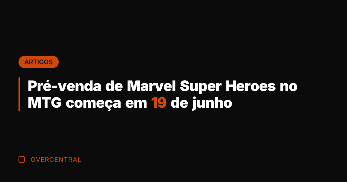 Pré-venda de Marvel Super Heroes no MTG começa em 19 de junho