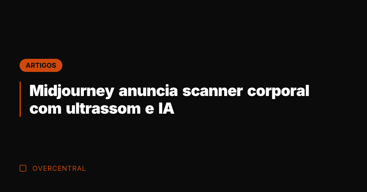 Midjourney anuncia scanner corporal com ultrassom e IA