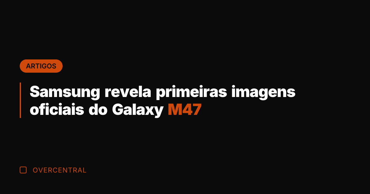 Samsung revela primeiras imagens oficiais do Galaxy M47