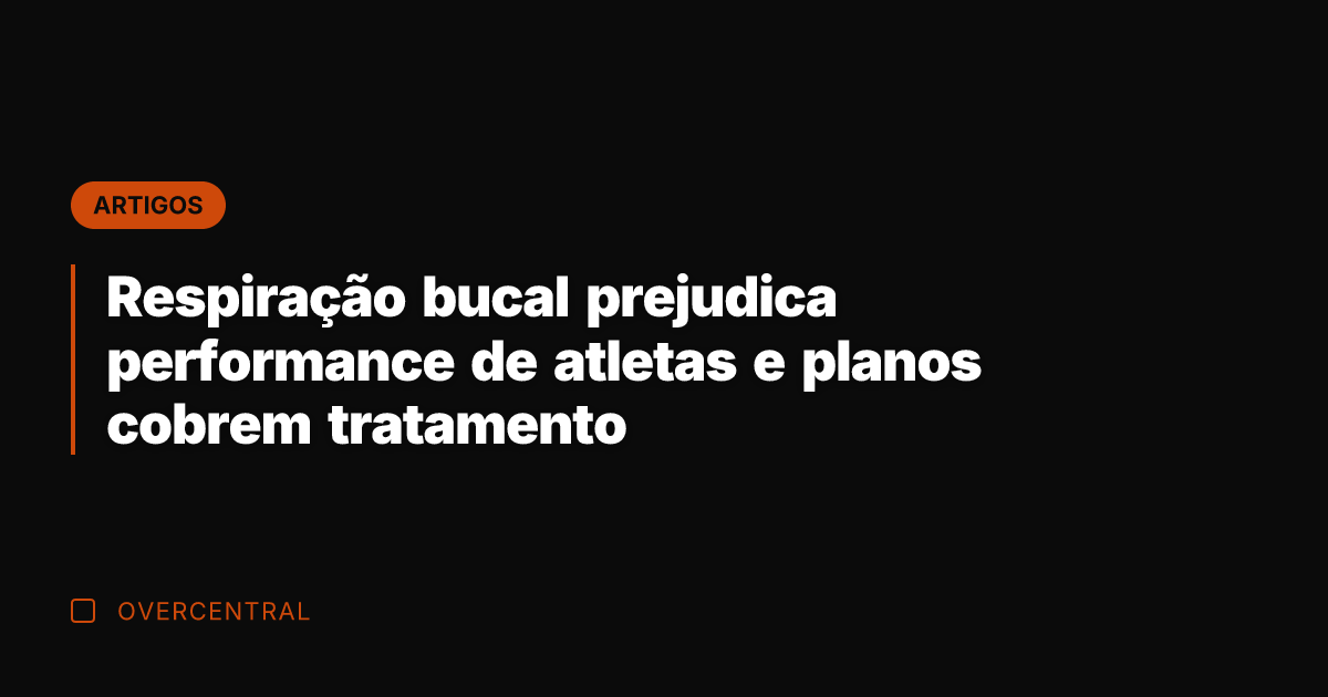 Respiração bucal prejudica performance de atletas e planos cobrem tratamento