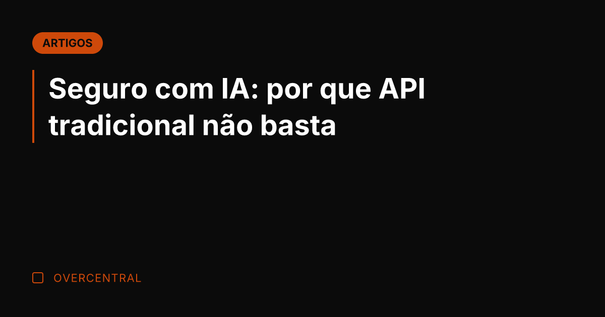 Seguro com IA: por que API tradicional não basta